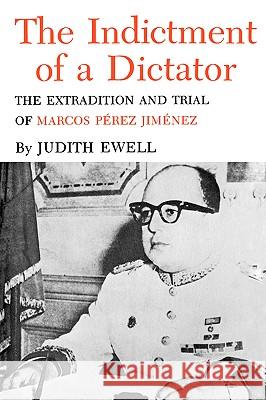 The Indictment of a Dictator: The Extradition and Trial of Marcos Perez Jimenez Judith Ewell 9781585440146 Texas A&M University Press - książka