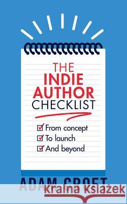 The Indie Author Checklist: From concept to launch and beyond Croft, Adam L. 9781912599196 Circlehouse - książka