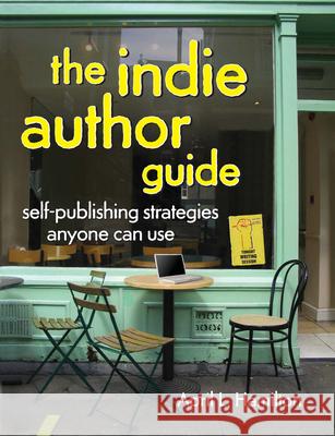 The Indie Author Guide: Self-Publishing Strategies Anyone Can Use April Hamilton 9781582979946 Writers Digest Books - książka