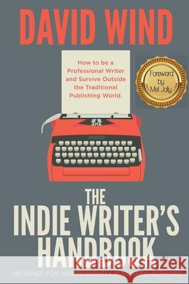 The Indie Writer's Handbook: Designed for Independently Published Authors David Wind 9781733949521 Colsaw Publications - książka