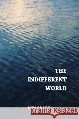 The Indifferent World Ken Craft 9781942371014 Futurecycle Press - książka
