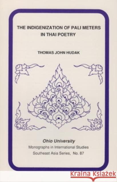 The Indigenization of Pali Meters in Thai Poetry Thomas Hudak 9780896801592 Ohio University Center for International Stud - książka