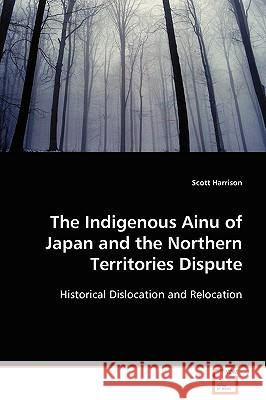 The Indigenous Ainu of Japan and the Northern Territories Dispute Scott Harrison 9783639110043 VDM Verlag - książka