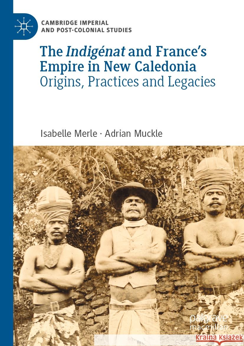 The Indigénat and France’s Empire in New Caledonia Isabelle Merle, Adrian Muckle 9783030990350 Springer International Publishing - książka