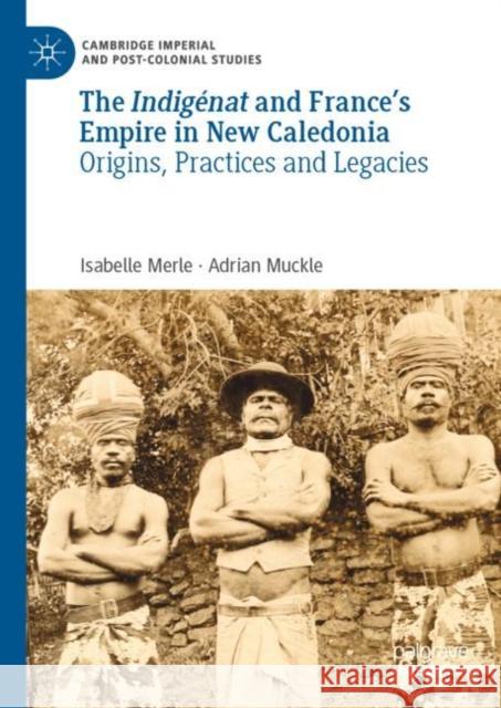 The Indigénat and France's Empire in New Caledonia: Origins, Practices and Legacies Merle, Isabelle 9783030990329 Springer Nature Switzerland AG - książka