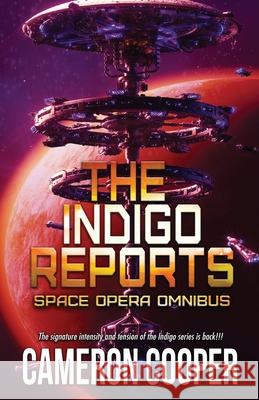 The Indigo Reports: The Space Opera Series Omnibus Cameron Cooper 9781774381854 Stories Rule Press - książka