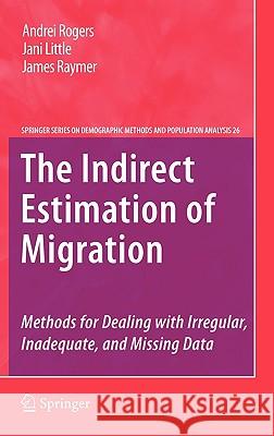 The Indirect Estimation of Migration: Methods for Dealing with Irregular, Inadequate, and Missing Data Rogers, Andrei 9789048189144 Springer - książka