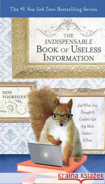 The Indispensable Book of Useless Information: Just When You Thought It Couldn't Get Any More Useless--It Does Donald A. Voorhees 9780399536687 Perigee Books - książka