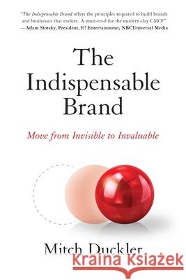 The Indispensable Brand: Move from Invisible to Invaluable Mitch Duckler 9781544501345 Randolph House Press - książka