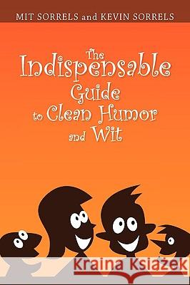 The Indispensable Guide to Clean Humor and Wit Sorrels A Mi 9781441534958 Xlibris Corporation - książka