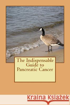The Indispensable Guide to Pancreatic Cancer Shannon Adams 9781537294681 Createspace Independent Publishing Platform - książka