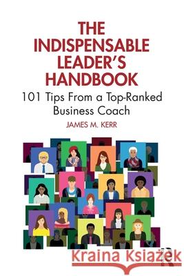 The Indispensable Leader's Handbook: 101 Tips from a Top-Ranked Business Coach James Kerr 9781032710266 Routledge - książka