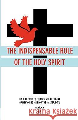 The Indispensable Role of the Holy Spirit Bill Bennett 9781935256076 Upside Down Ministries - książka