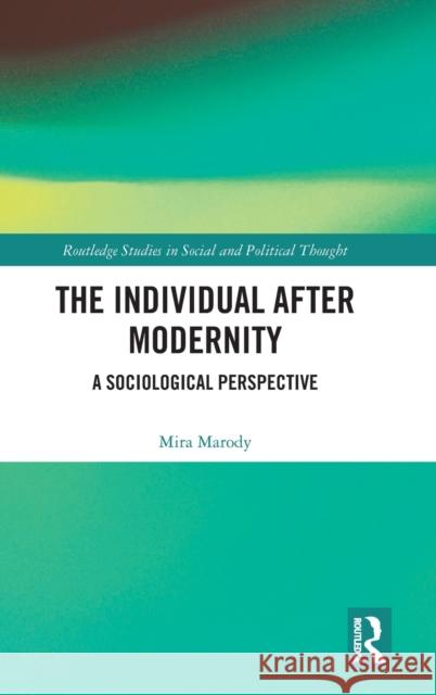 The Individual After Modernity: A Sociological Perspective Mira Marody 9780367894405 Routledge - książka