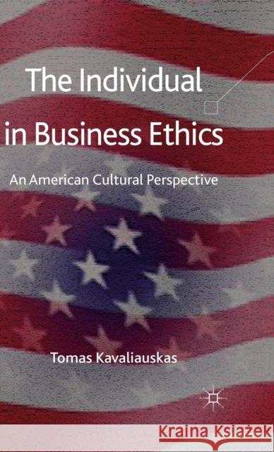 The Individual in Business Ethics: An American Cultural Perspective Kavaliauskas, T. 9780230285538 Palgrave MacMillan - książka