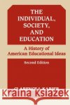 The Individual, Society, and Education: A History of American Educational Ideas Karier, Clarence J. 9780252013096 University of Illinois Press