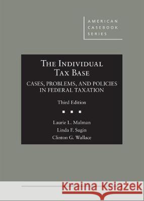 The Individual Tax Base, Cases, Problems, and Policies in Federal Taxation - CasebookPlus Laurie L. Malman Linda F. Sugin  9781684671045 West Academic Press - książka