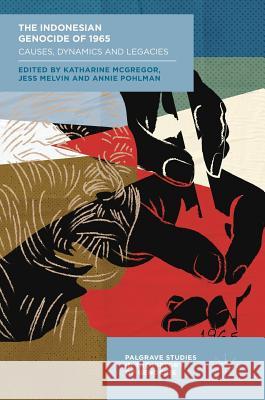 The Indonesian Genocide of 1965: Causes, Dynamics and Legacies McGregor, Katharine 9783319714547 Palgrave MacMillan - książka