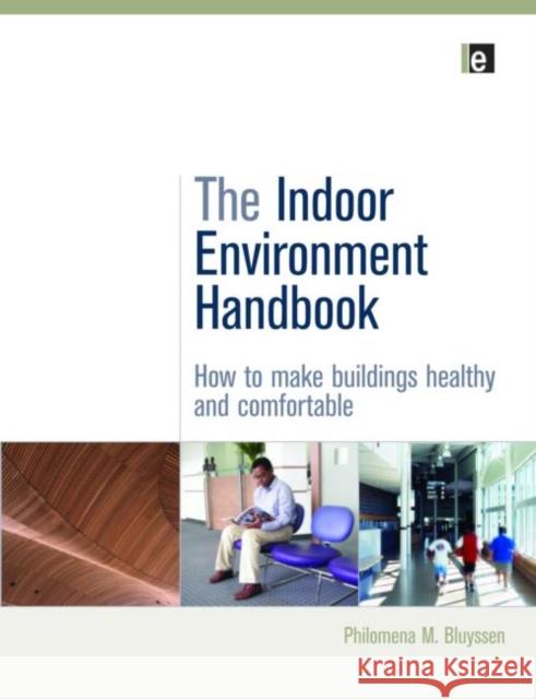 The Indoor Environment Handbook : How to Make Buildings Healthy and Comfortable Philomena M. Bluyssen 9781844077878 Earthscan Publications - książka