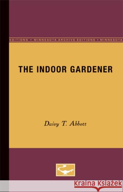 The Indoor Gardener Daisy T. Abbott 9780816659319 University of Minnesota Press - książka