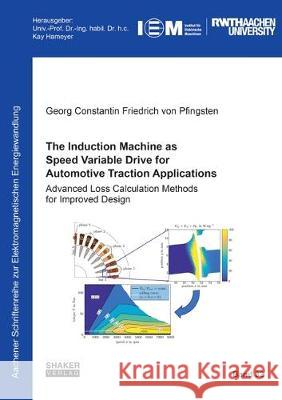 The Induction Machine as Speed Variable Drive for Automotive Traction Applications: Advanced Loss Calculation Methods for Improved Design Georg Constantin Friedrich von Pfingsten 9783844059397 Shaker Verlag GmbH, Germany - książka