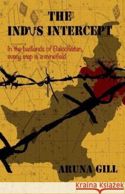 The Indus Intercept: In The BadlandsOf Balochistan, Every Step Is A Minefield Gill, Aruna 9789350293522 HarperCollins India - książka