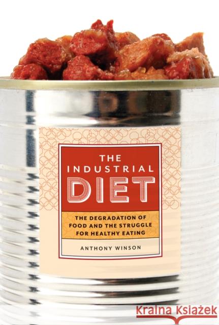 The Industrial Diet: The Degradation of Food and the Struggle for Healthy Eating Anthony Winson   9780774825528 University of British Columbia Press - książka