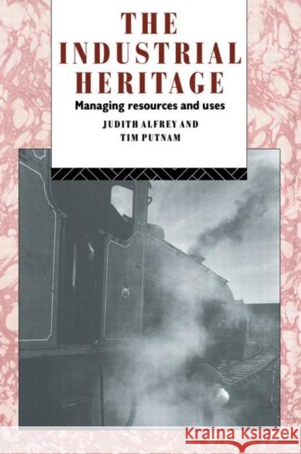 The Industrial Heritage: Managing Resources and Uses Alfrey, Judith 9780415070430 Routledge - książka