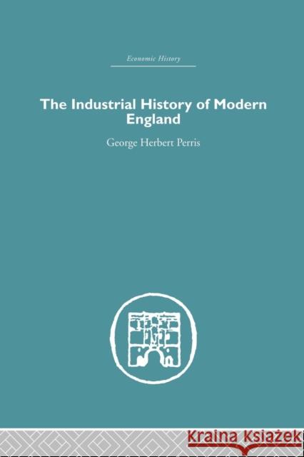The Industrial History of Modern England George Herbert Perris 9781138864801 Routledge - książka