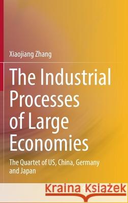 The Industrial Processes of Large Economies: The Quartet of Us, China, Germany and Japan Zhang, Xiaojiang 9789811686337 Springer - książka