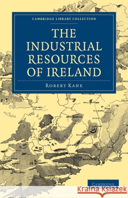 The Industrial Resources of Ireland Robert Kane 9781108026857 Cambridge University Press - książka