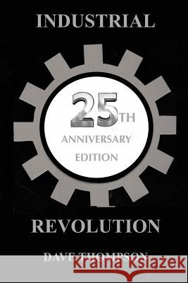 The Industrial Revolution - 25th Anniversary Edition Dave Thompson 9780359579013 Lulu.com - książka