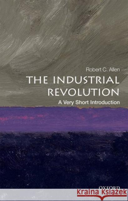 The Industrial Revolution: A Very Short Introduction Robert C. Allen 9780198706786 Oxford University Press, USA - książka