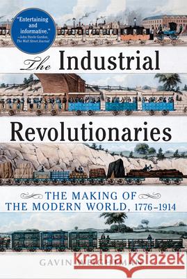 The Industrial Revolutionaries: The Making of the Modern World 1776-1914 Gavin Weightman 9780802144843 Grove Press - książka