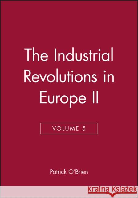 The Industrial Revolutions in Europe II, Volume 5 Patrick O'Brien Patrick Karl O'Brien P. K. O'Brien 9780631181453 Wiley-Blackwell - książka