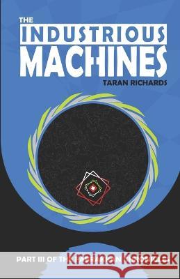 The Industrious Machines Taran Richards   9798356556272 Independently Published - książka