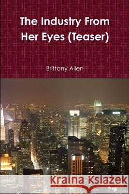 The Industry From Her Eyes (Teaser) Brittany Allen 9781300051794 Lulu.com - książka