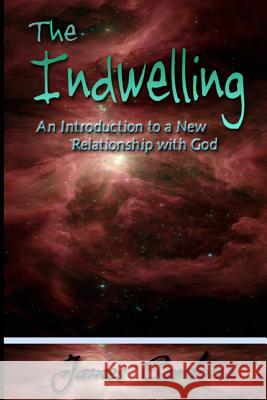 The Indwelling: An Introduction to a New Relationship with God James Cardona 9780985028428 Sji - książka