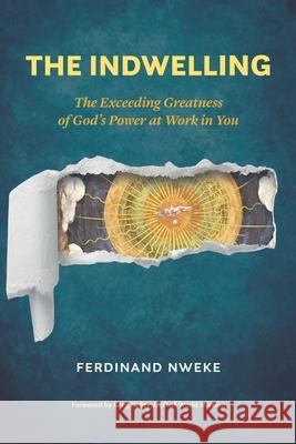 The Indwelling: The Exceeding Greatness of God's Power at Work in You Ferdinand Nweke 9781625861443 Credo House Publishers - książka