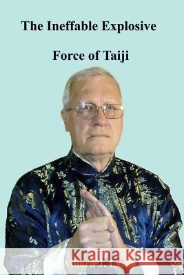 The Ineffable Explosive Force Of Taiji Lamb, Willard J. 9781440425288 Createspace Independent Publishing Platform - książka