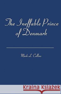 The Ineffable Prince of Denmark Mark L. Collins 9781419671678 Booksurge Publishing - książka