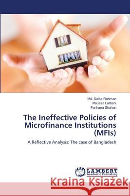 The Ineffective Policies of Microfinance Institutions (MFIs) Rahman, MD Saifur 9783846523346 LAP Lambert Academic Publishing - książka