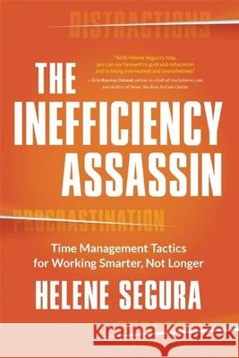 The Inefficiency Assassin: Time Management Tactics for Working Smarter, Not Longer Helene Segura 9781608684007 New World Library - książka
