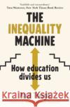 The Inequality Machine: How universities are creating a more unequal world - and what to do about it Paul Tough 9781784756376 Cornerstone