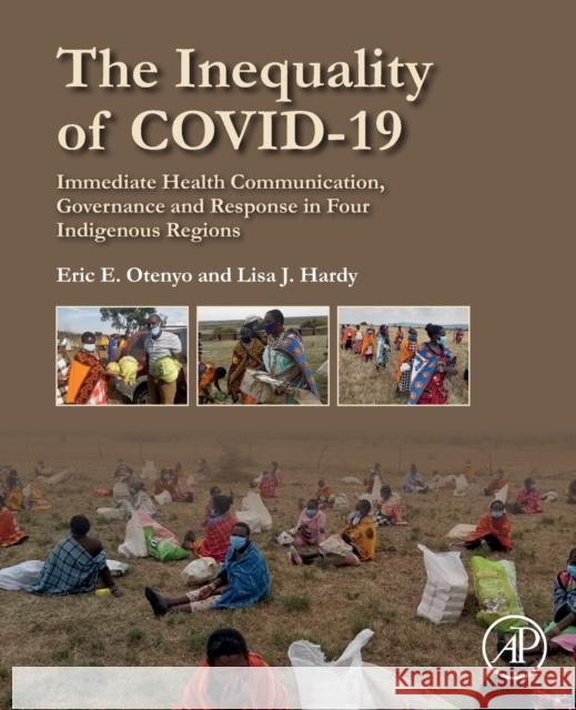 The Inequality of Covid-19: Immediate Health Communication, Governance and Response in Four Indigenous Regions Eric E. Otenyo Lisa J. Hardy 9780323998673 Academic Press - książka