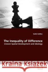 The Inequality of Difference : Uneven Spatial Development and Ideology Avdikos, Vasilis   9783639170269 VDM Verlag Dr. Müller - książka