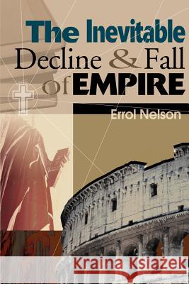 The Inevitable Decline and Fall of Empire Errol Nelson 9780595137282 Writers Club Press - książka