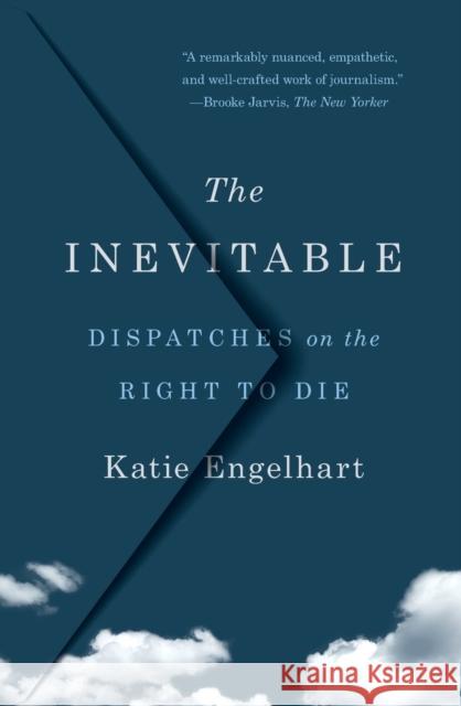 The Inevitable: Dispatches on the Right to Die Katie Engelhart 9781250827968 St. Martin's Griffin - książka