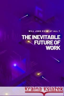 The Inevitable Future of Work: Will jobs exist at all ? Monique Nijmeijer, Nuri Demirci López 9798329704266 Independently Published - książka