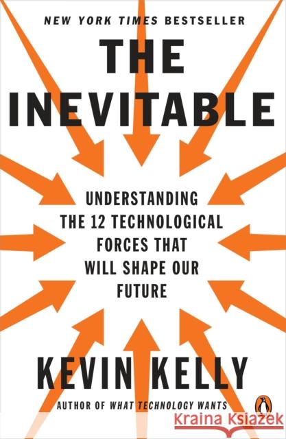 The Inevitable: Understanding the 12 Technological Forces That Will Shape Our Future Kevin Kelly 9780143110378 Penguin Putnam Inc - książka